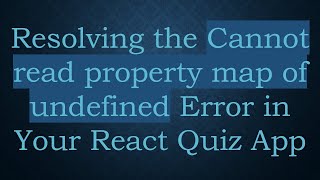 Resolving the Cannot read property map of undefined Error in Your React Quiz App