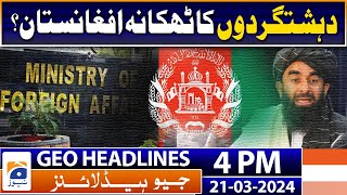 Geo Headlines 4 PM | Afghanistan, the hideout of terrorists? | 21 March 2024