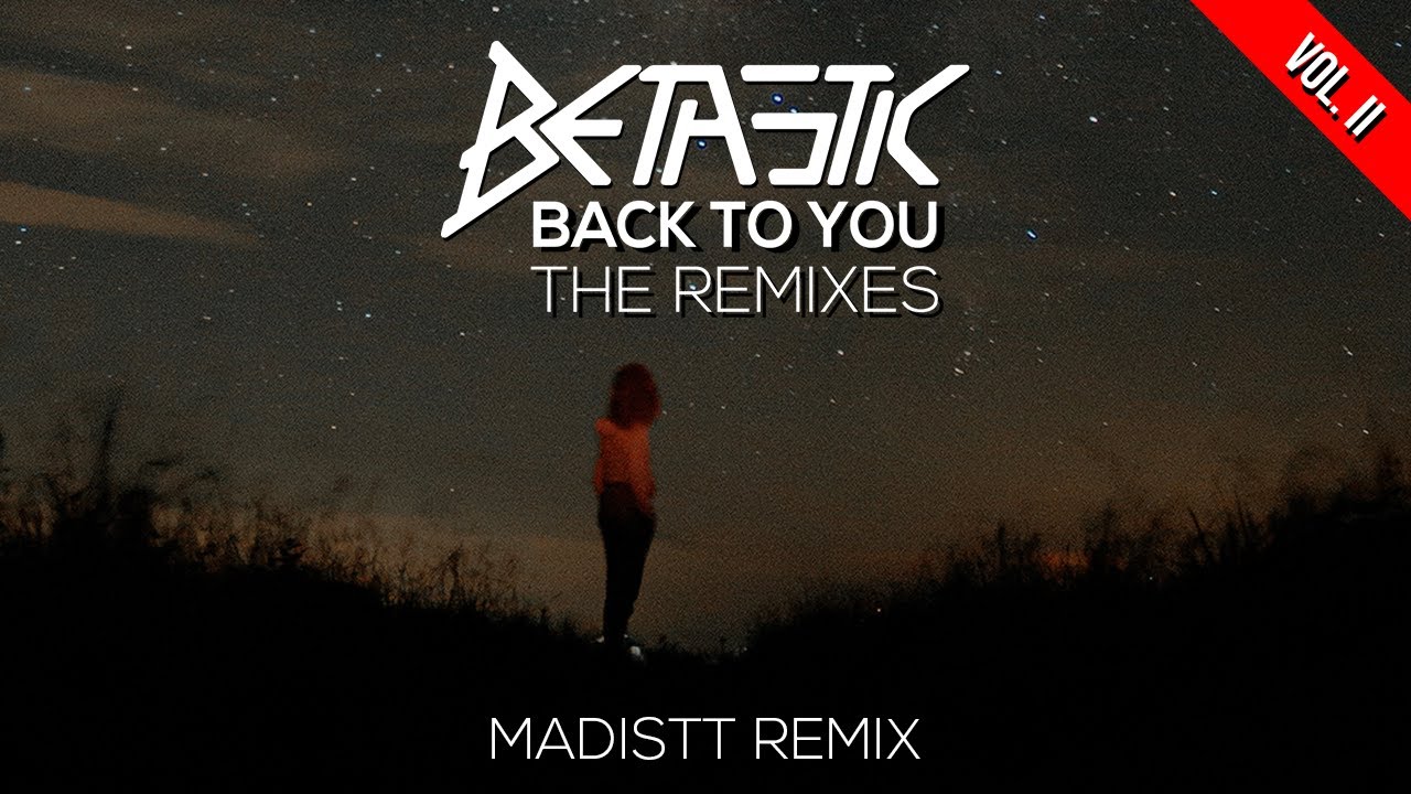 BETASTIC - Back To You (Madistt Remix)