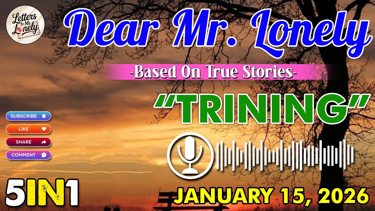 Dear Mr. Lonely 5IN1 | "TRINING" | Based On True Stories | January 15, 2026 | NEW UPLOAD