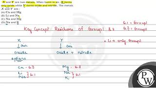 \( X \) and \( Y \) are two metals. When burnt in air, \( X \) forms only oxide while \( Y \) fo...