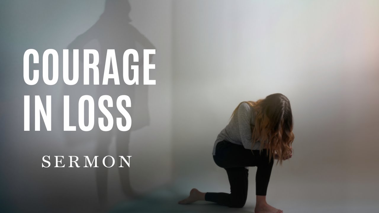 Courage in Loss | Sermon - YouTube