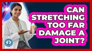 Can Stretching Too Far Damage A Joint?