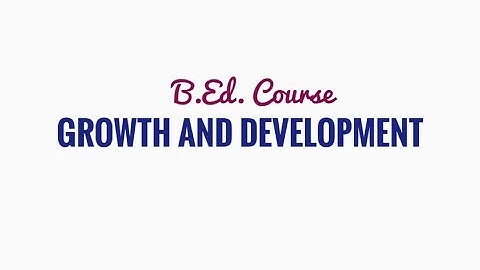 Childhood And Adolescence. Chapter 01 Video 01, Growth and Development