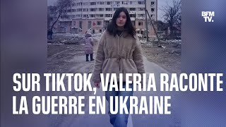 Sur TikTok, Valeria raconte la vie en Ukraine pendant la guerre