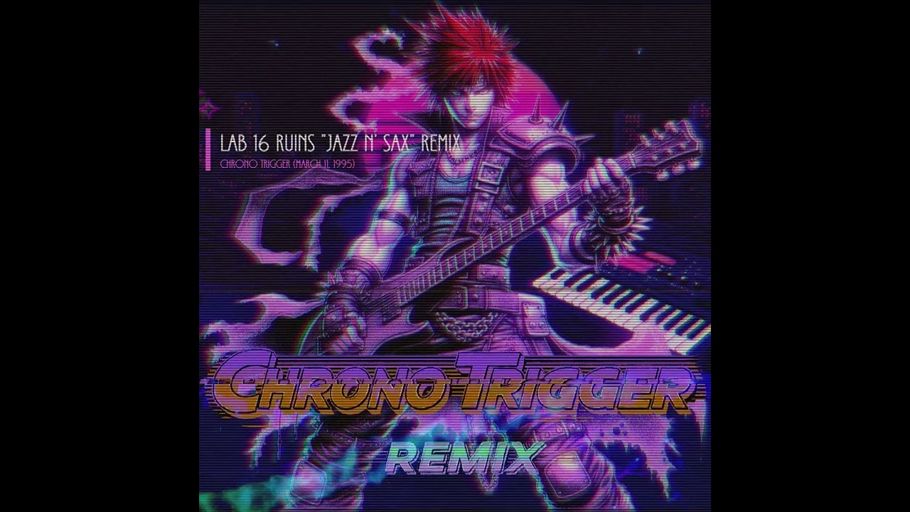 Chrono Trigger - Lab 16's Ruins 'Jazz N' Sax' Remix  | 