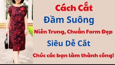 ✅ Hướng Dẫn Cách Cắt Áo Đầm Suông, Trung Niên. Chuẩn Form Đẹp. ( Super easy way to cut)
