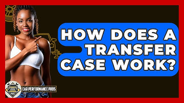 How Does A Transfer Case Work? - Car Performance Pros