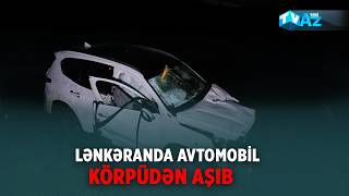 Lənkəranda Avtomobi̇l Körpüdən Aşib Sərni̇şi̇n Ölüb, Sürücü Ağir Yaralanib