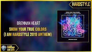 Brennan Heart - Show Your True Colors (I AM HARDSTYLE 2019 Anthem) (Extended)