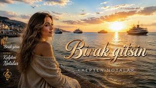 💔 Bırak Gitsin Unut Artık... Yüreğe İşleyen Duygusal Slow Arabesk Kalpten Notalar
