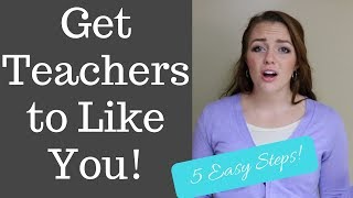 How to get Teachers to Like You | Back to School Tips