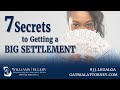Seven Secrets to Getting a BIG SETTLEMENT