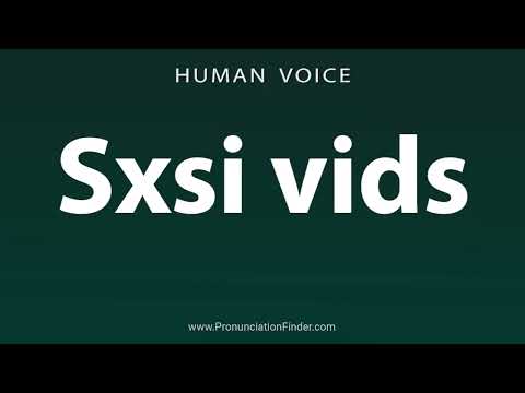 How To Pronounce Sxsi Vids 