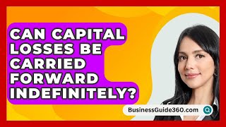 Can Capital Losses Be Carried Forward Indefinitely? - Businessguide360