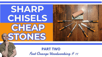 Sharp Chisels Cheap Stones Part 2