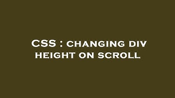 CSS : changing div height on scroll