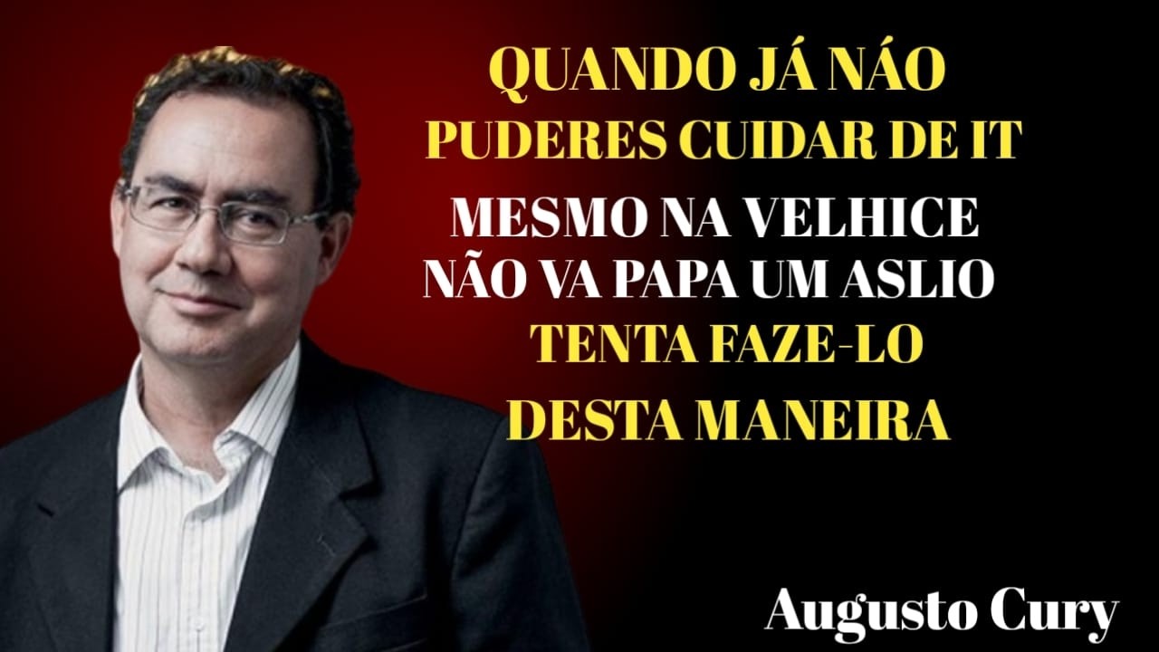 Aviso de uma Mulher de 80 Anos: Saiba ISTO Antes de Entrar em um Asilo | Augusto Cury