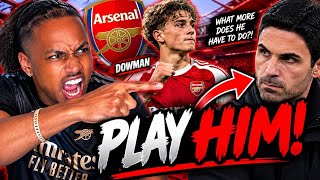 🤬ARTETA SAID DOWMAN MUST "EARN" MINUTES...WHAT MORE DOES HE HAVE TO DO?!