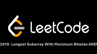 Leetcode#11. 2419. Longest Subarray With Maximum Bitwise AND. Daily 14th September. Талдау.