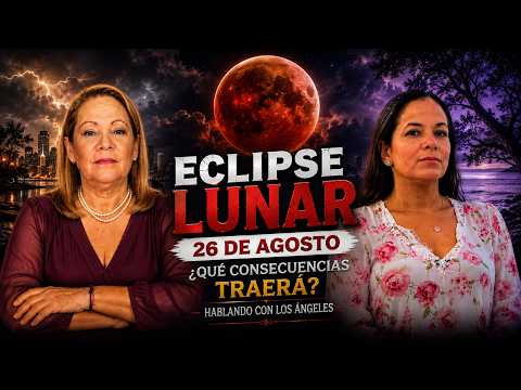 🌑🔴 AUGUST 26 LUNAR ECLIPSE: WHAT CONSEQUENCES WILL IT BRING? 😱 | TALKING TO THE ANGELS