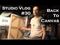 Studio Vlog 030: Back to Canvas