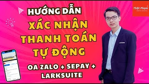 HƯỚNG DẪN XÁC NHẬN THANH TOÁN TỰ ĐỘNG DÙNG OA ZALO - SEPAY - LARKSUITE
