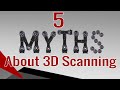 5 Myths about 3D Scanning