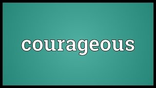 Courageous Meaning