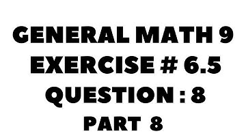 9th Class General Math, Chapter 6, Exercise 6.5 Question 8 Part 8 Complete