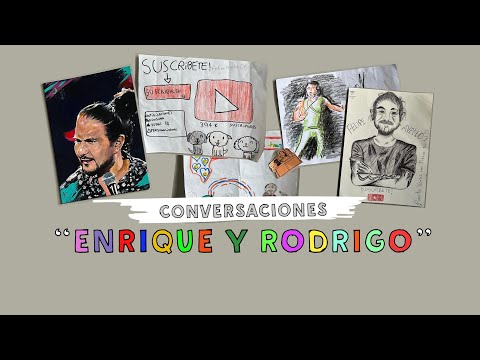 CONVERSACIONES: ''Enrique y Rodrigo'