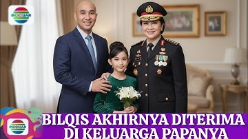 kesabaran & ketulusan hati Bilqis akhirnya diterima di keluarga papanya dengan penuh kasih sayang