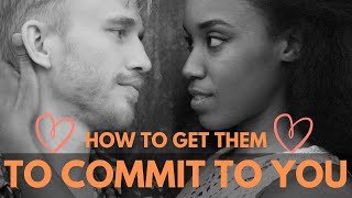 How To Get Them To Commit To You
