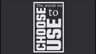 The Words We Choose to Use (audio description)