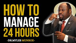 HOW TO MANAGE 24 HOURS — Master Your Time, Master Your Life | Dr. Myles Munroe
