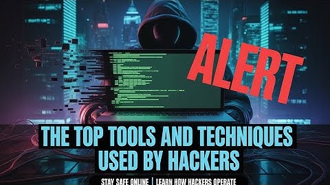 The Top Tools And Techniques Used By Hackers