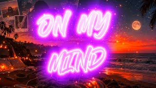 ON MY MIND - LYRIC VIDEO