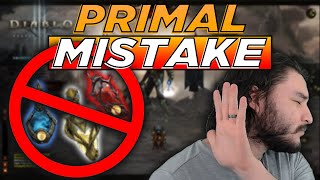 DON'T Make This HUGE MISTAKE With Your Primals! | Diablo 3