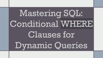 Mastering SQL: Conditional WHERE Clauses for Dynamic Queries