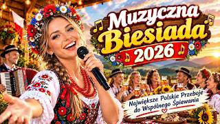 Muzyczna Biesiada 2026 🎉 Największe Polskie Przeboje do Wspólnego Śpiewania