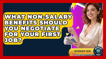 What Non-salary Benefits Should You Negotiate For Your First Job? - Internship Hero