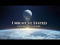 I Might’ve Stayed – A Destiny Traveler Song