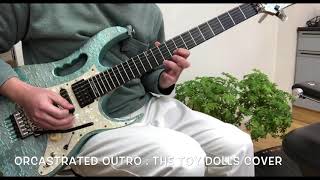 Orcastrated outro : The TOY DOLLS cover
