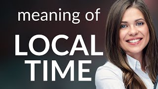 Local time • what is LOCAL TIME definition