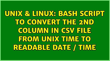 Bash script to convert the 2nd column in csv file from Unix time to readable date / time