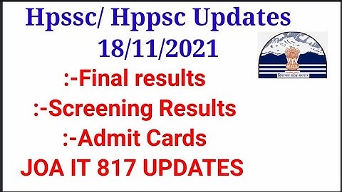 Hpssc/Hppsc Updates 18/11/2021 Final Results, Screening Results, Joa IT 817 today updates