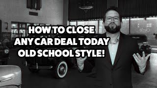 Close the Deal Today and Sell More Cars | Old School Commitment | Automotive Sales Training