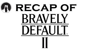 Recap of Bravely Default II (RECAPitation)