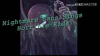 Nightmare Sans Sings Horrible Kids