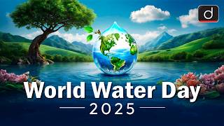 World Water Day 2025 | Theme | Best Practices | UPSC PYQs | UPSC | Drishti IAS English